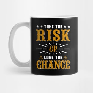 Take the risk or lose the chance, quote Mug